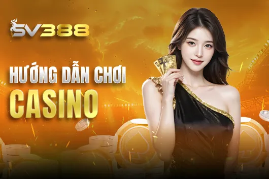 Hướng dẫn chơi casino SV388