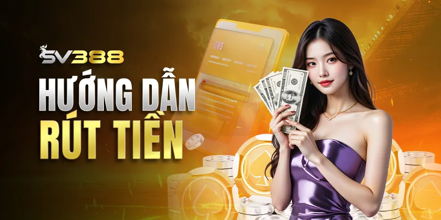 Hướng dẫn rút tiền SV388 cho thành viên chiến thắng đầu tay