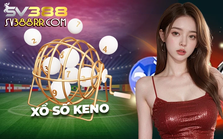 Chơi Xổ số Keno tại SV388